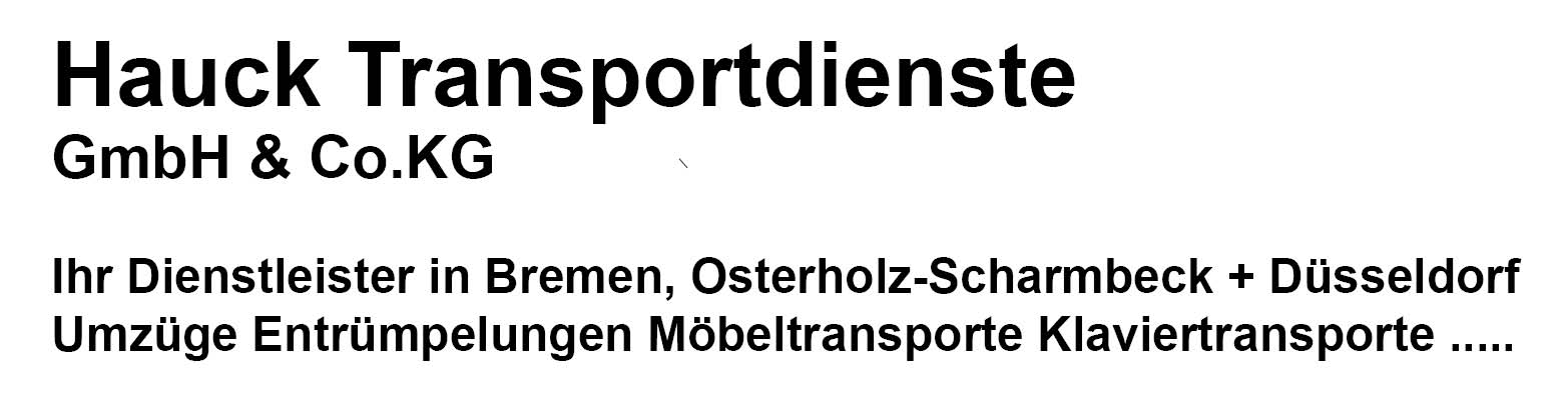 Hauck Transportdienste auch für den Landkreis OHZ, die Kreisstadt Osterholz Scharmbeck Wohnungsauflösungen Umzüge Entrümpelungen Haushaltsauflösungen Klaviertransporte Möbeltransporte Transporte auch in Osterholz-Scharmbeck
